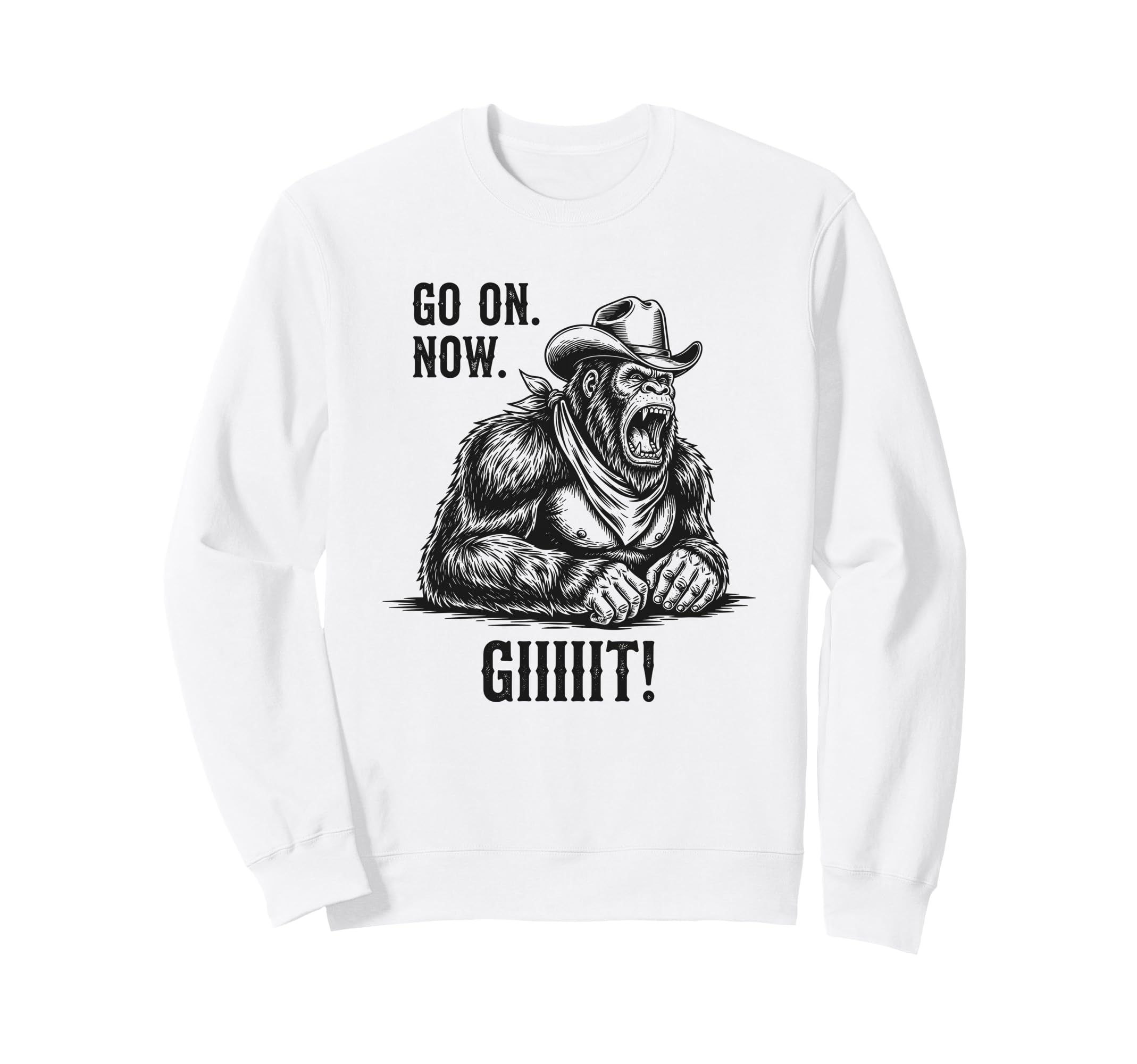 Cowboy Bigfoot Go Now Git Sweatshirt - Casual Everyday Wear Men Women - T-Shirt, Sweatshirt, Hoodie