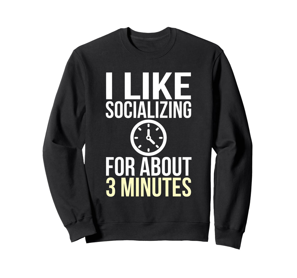 I Like Socializing About 3 Minutes Sweatshirt - Trendy Graphic for Adults - T-Shirt, Sweatshirt, Hoodie