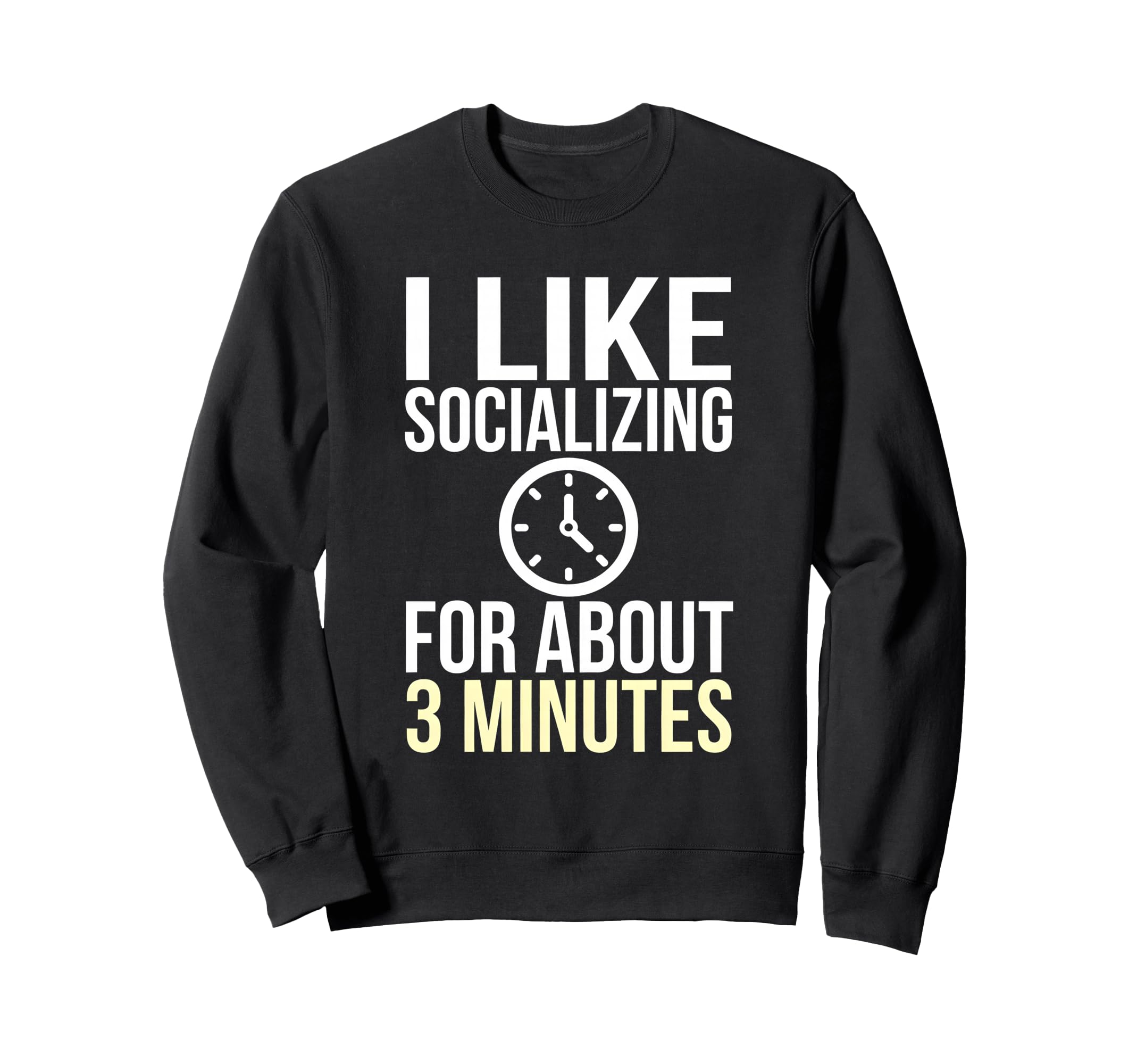 I Like Socializing About 3 Minutes Sweatshirt - Trendy Graphic for Adults - T-Shirt, Sweatshirt, Hoodie