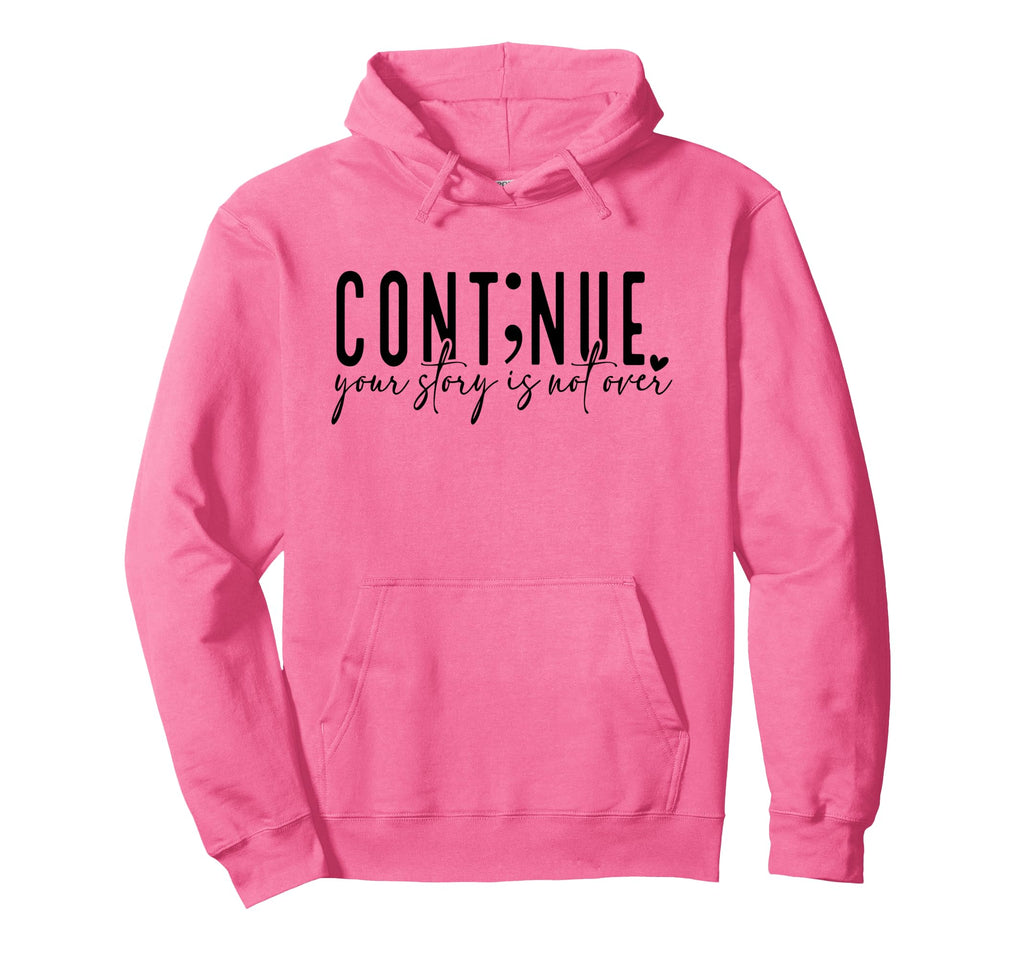 Continue Your Story Is Not Over Cont Hoodie - Minimalist Print Men Women - T-Shirt, Sweatshirt, Hoodie