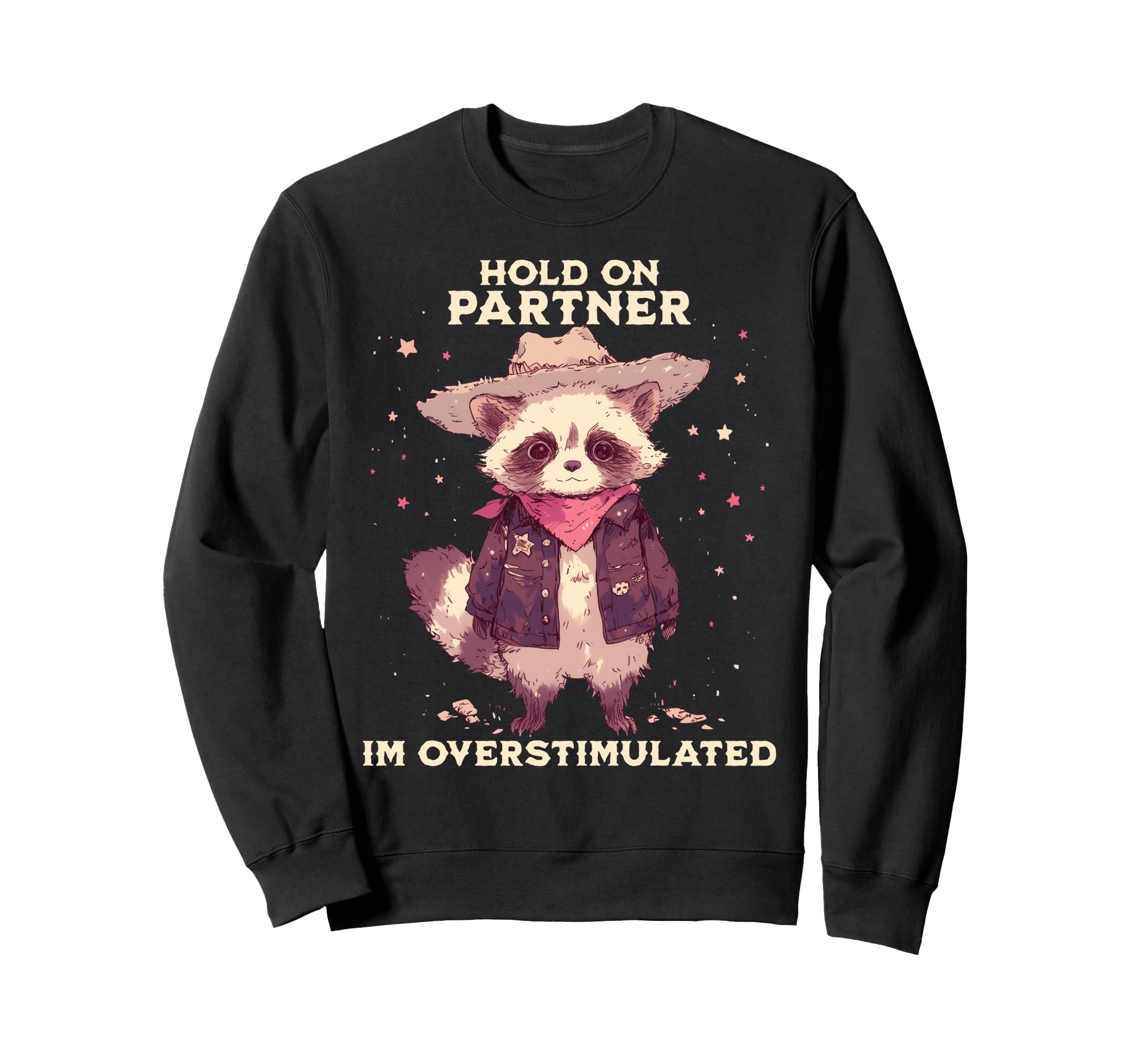 Hold Partner Im Overstimulated Cowboy Sweatshirt - Streetwear Style Unisex - T-Shirt, Sweatshirt, Hoodie