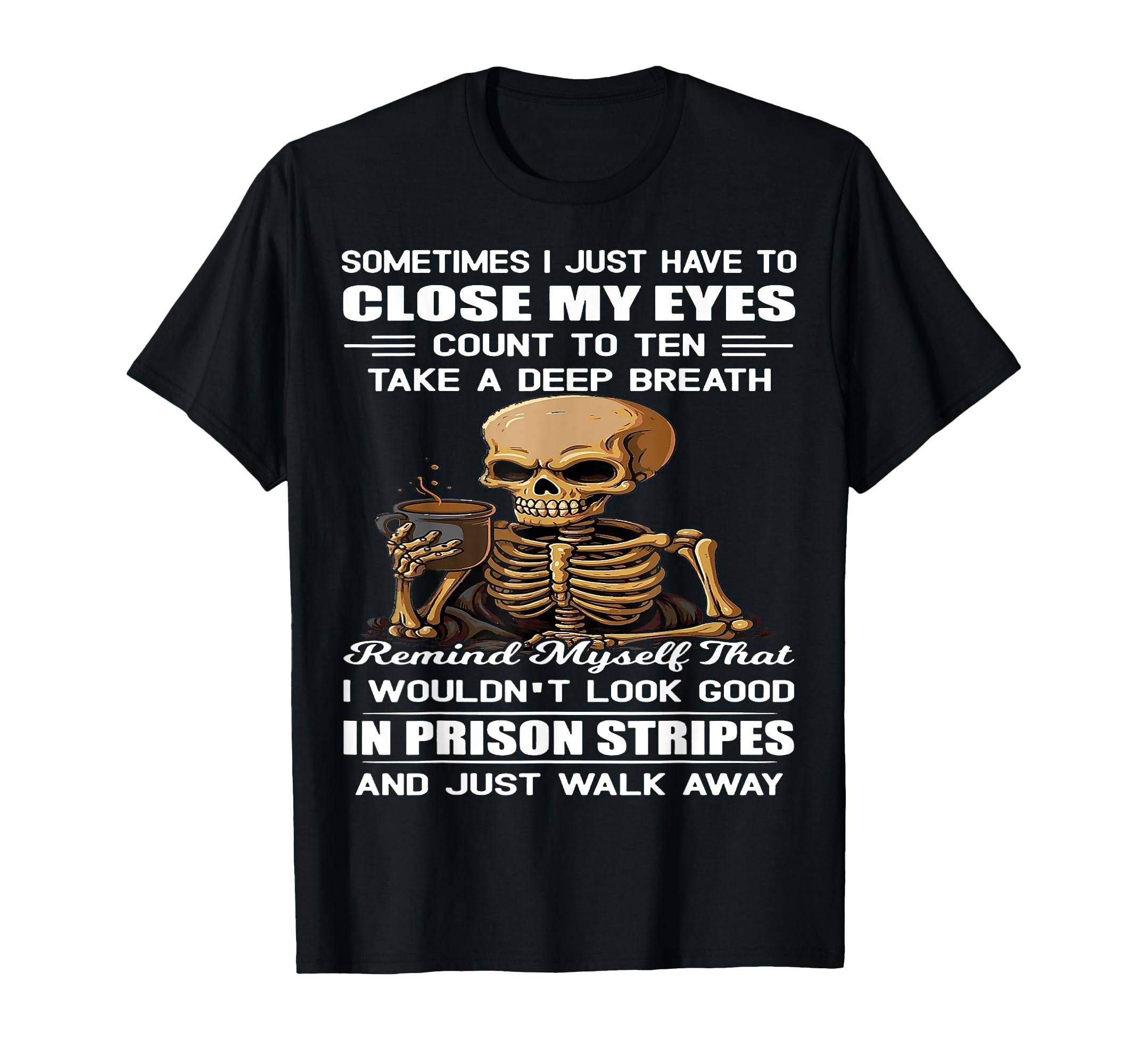 Skull Sometimes I Just Have To Close My T-Shirt - Minimalist Print Unisex - T-Shirt, Sweatshirt, Hoodie