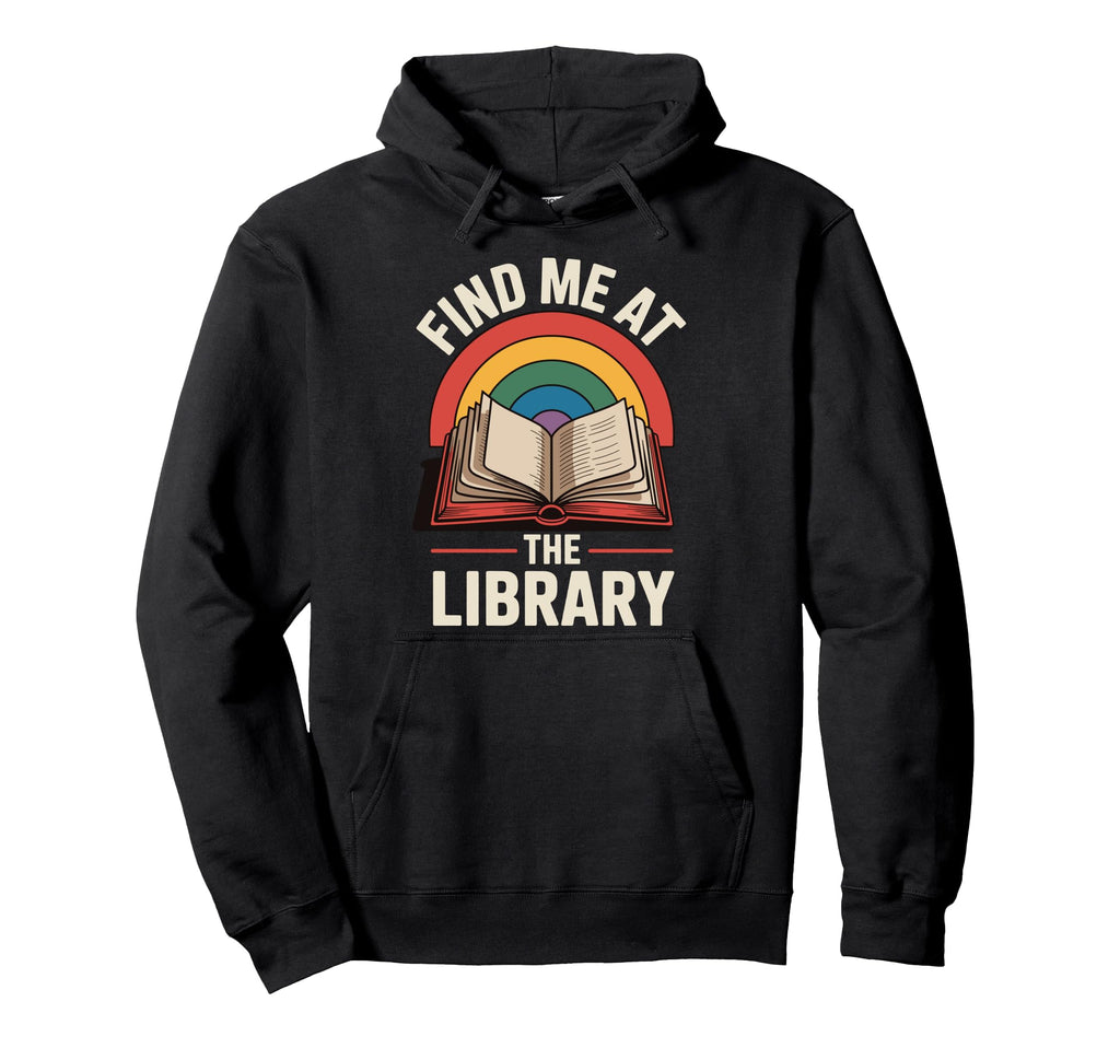 Find Me Library Librarian Bookworm Hoodie - Graphic Print Unisex - T-Shirt, Sweatshirt, Hoodie