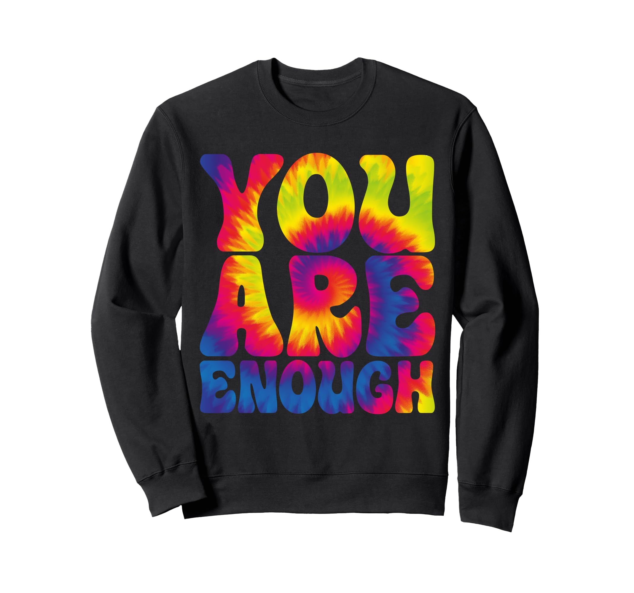 You Are Enough Funny Motivational Tie Dye Sweatshirt - Graphic Print Unisex - T-Shirt, Sweatshirt, Hoodie