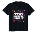 Im Overstimulated Too Much Input Digital T-Shirt - Unique Graphic Unisex - T-Shirt, Sweatshirt, Hoodie