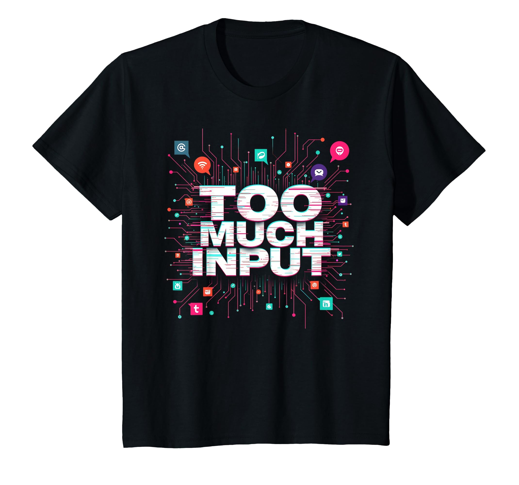 Im Overstimulated Too Much Input Digital T-Shirt - Unique Graphic Unisex - T-Shirt, Sweatshirt, Hoodie