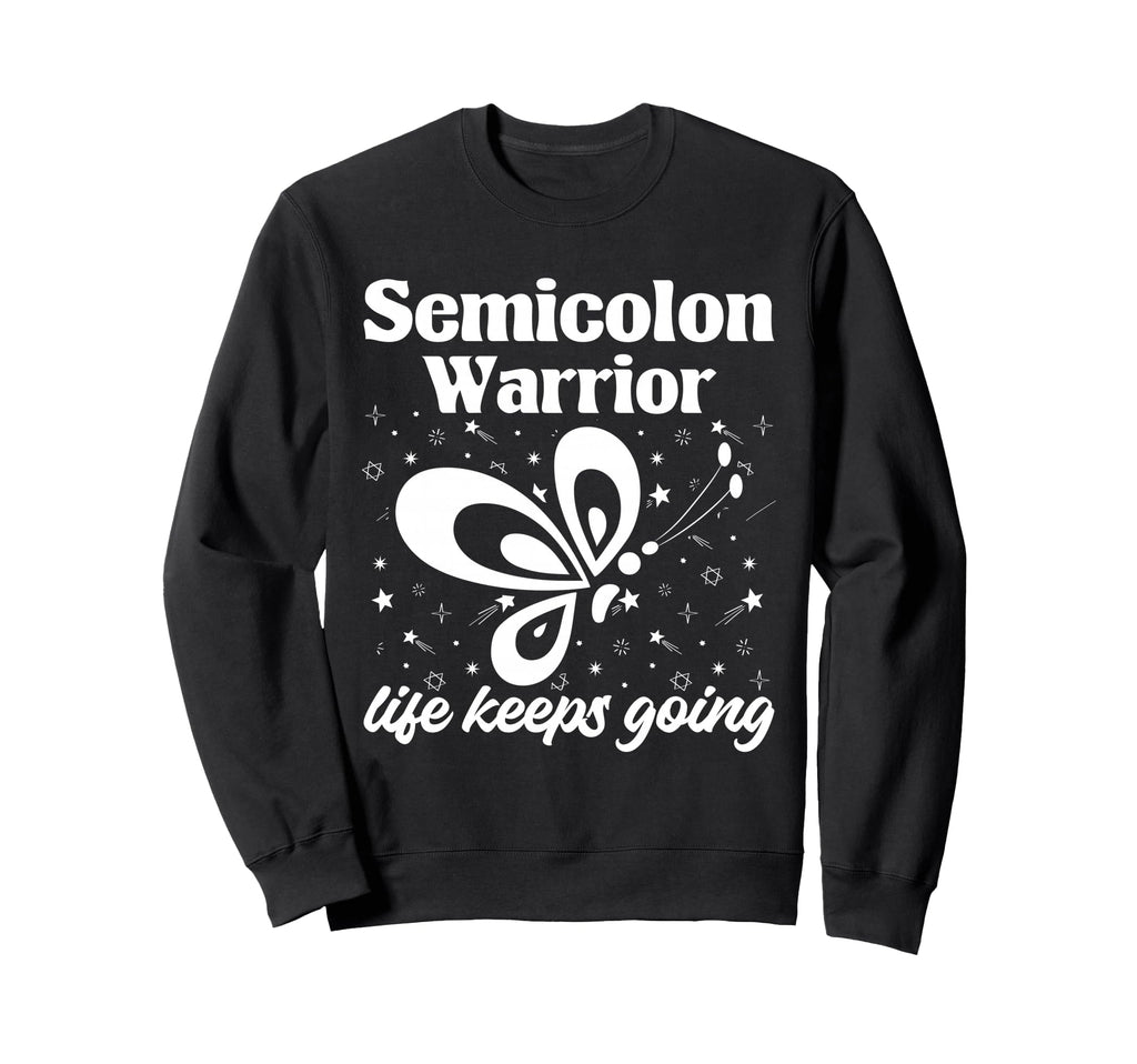 Semi Colon Life Keeps Going Sweatshirt - Fun Novelty Design Men Women - T-Shirt, Sweatshirt, Hoodie