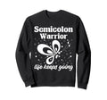 Semi Colon Life Keeps Going Sweatshirt - Fun Novelty Design Men Women - T-Shirt, Sweatshirt, Hoodie