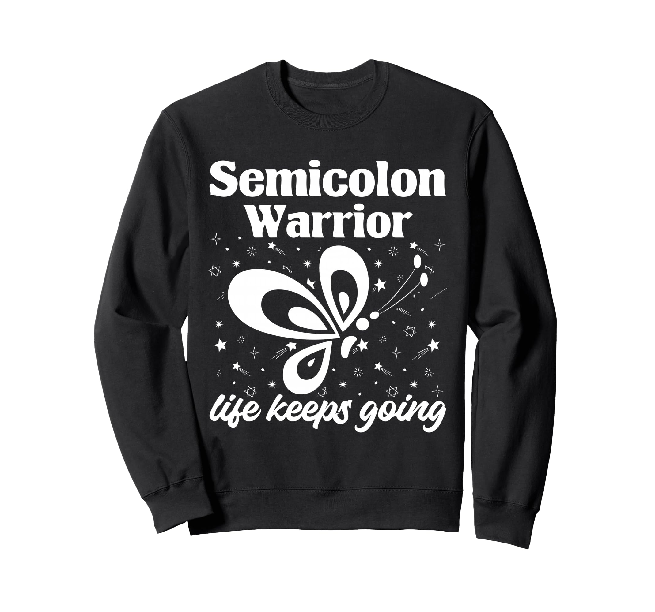 Semi Colon Life Keeps Going Sweatshirt - Fun Novelty Design Men Women - T-Shirt, Sweatshirt, Hoodie