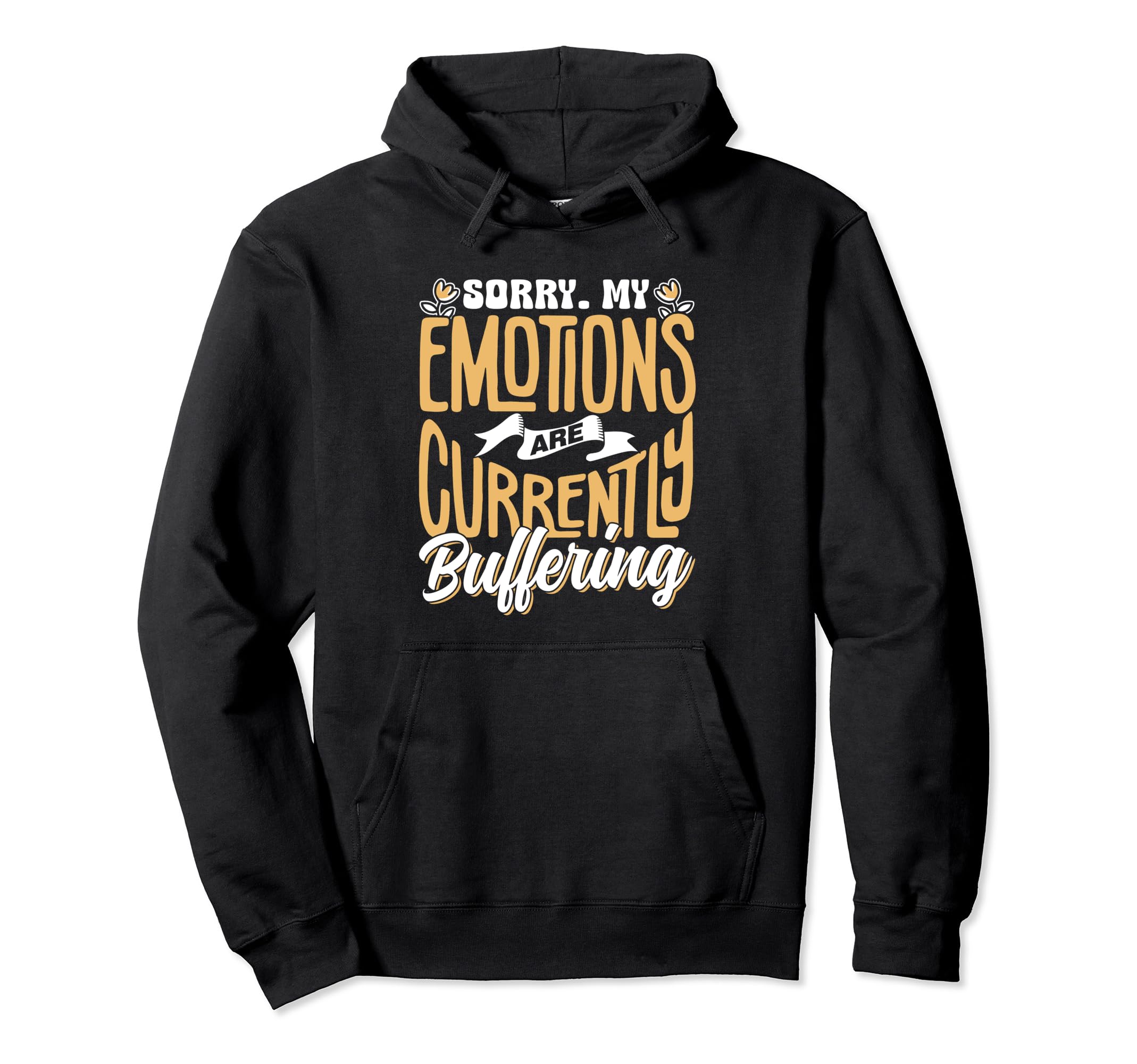 Sorry My Emotions Are Currently Hoodie - Custom Art Print for Adults - T-Shirt, Sweatshirt, Hoodie