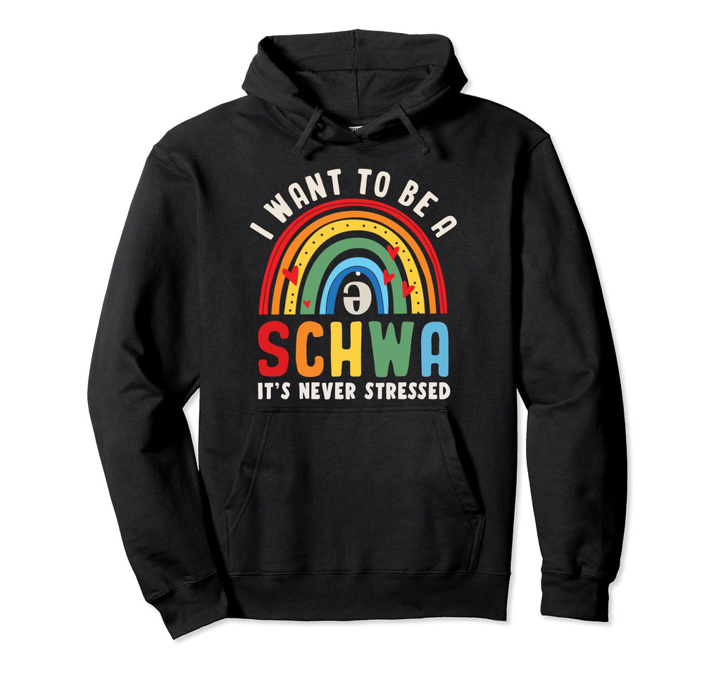 I Want To Be Schwa Its Never Stressed Hoodie - Custom Art Print Unisex - T-Shirt, Sweatshirt, Hoodie
