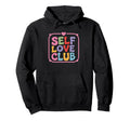 Self Love Club Colorful Motivational Hoodie - Custom Art Print Unisex - T-Shirt, Sweatshirt, Hoodie