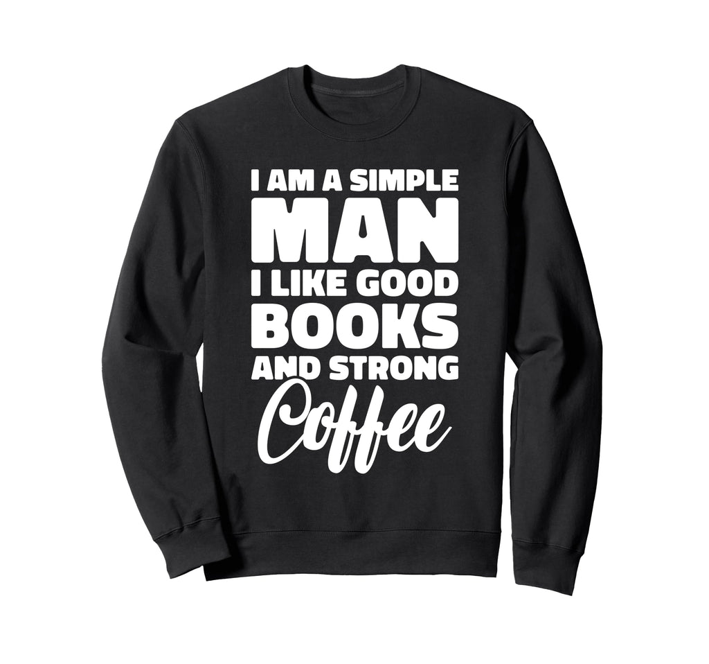 Simple Like Good Books And Strong Sweatshirt - Casual Everyday Wear Unisex - T-Shirt, Sweatshirt, Hoodie