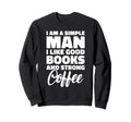 Simple Like Good Books And Strong Sweatshirt - Casual Everyday Wear Unisex - T-Shirt, Sweatshirt, Hoodie