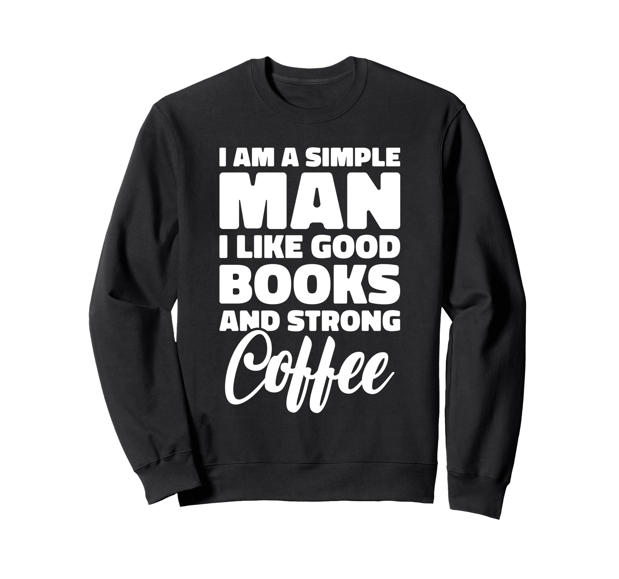 Simple Like Good Books And Strong Sweatshirt - Casual Everyday Wear Unisex - T-Shirt, Sweatshirt, Hoodie