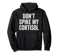 Dont Spike My Cortisol Funny Stress Hoodie - Minimalist Print for Adults - T-Shirt, Sweatshirt, Hoodie