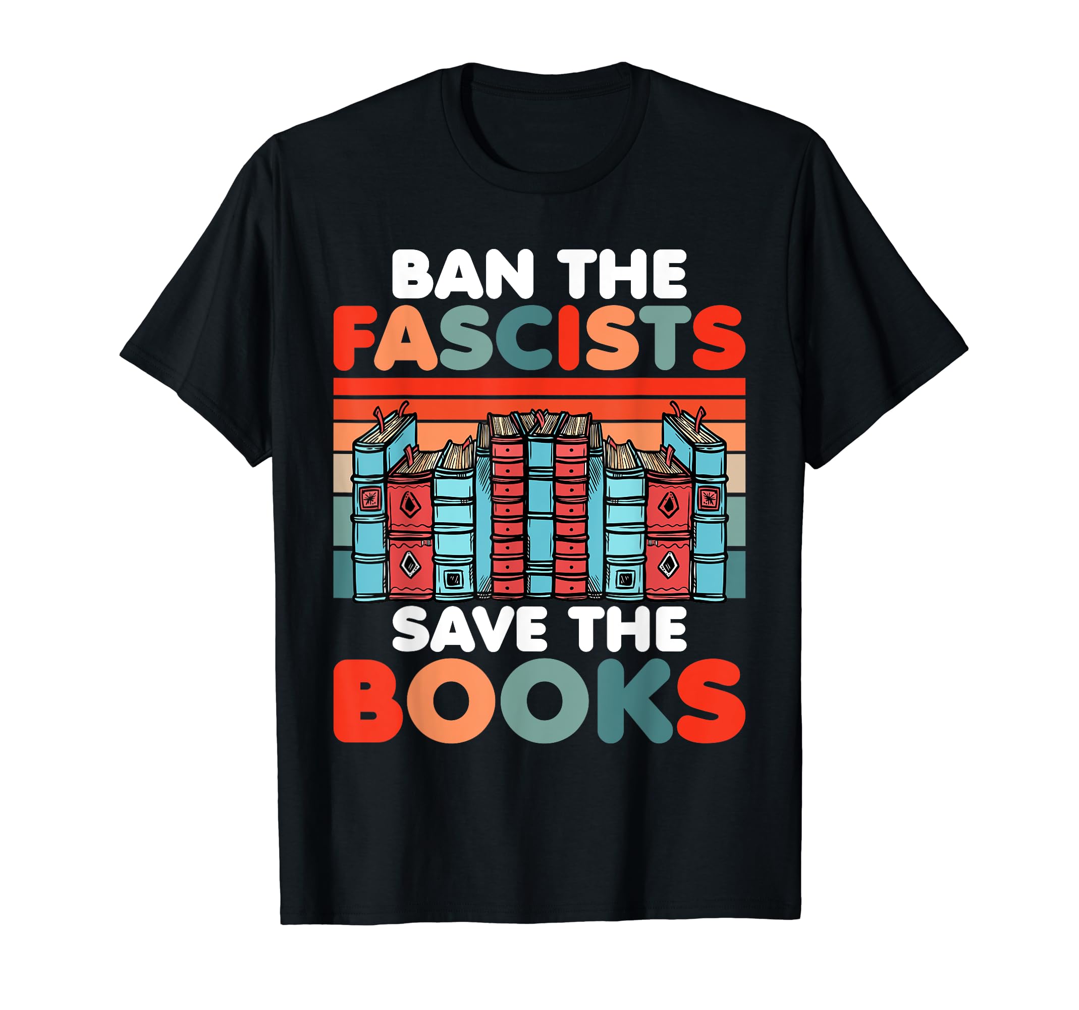 Ban Fascists Save Books Funny Book T-Shirt - Unique Graphic Men Women - T-Shirt, Sweatshirt, Hoodie