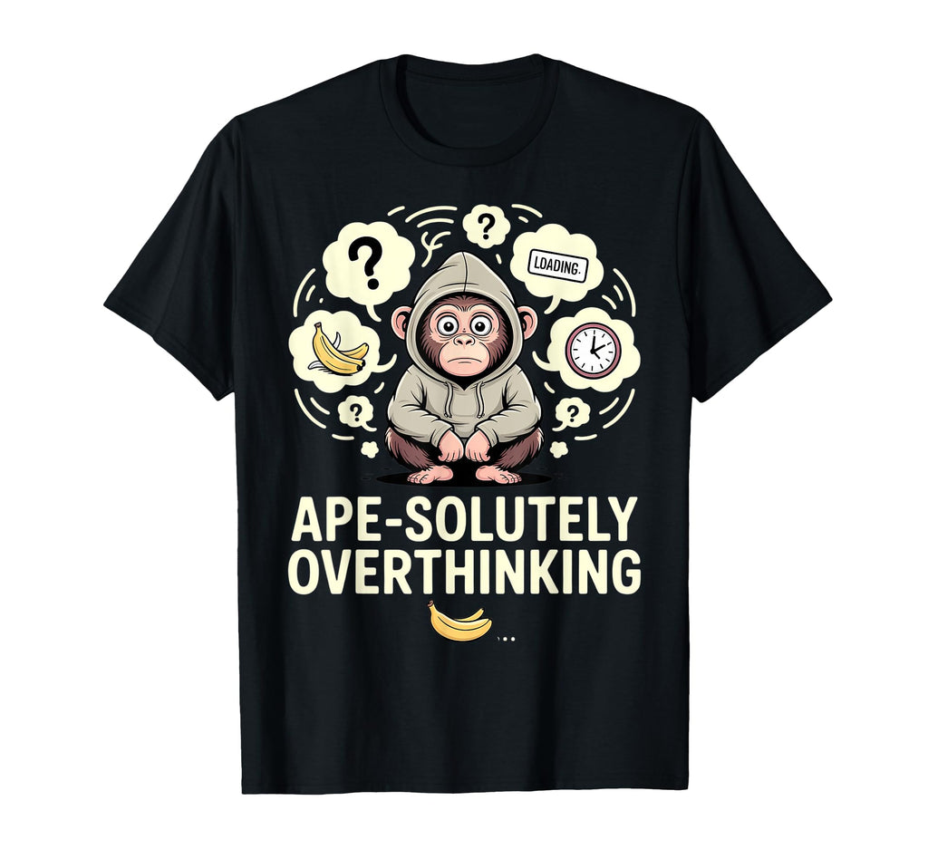 Overthinking Ape Anxiety Awkward Animal Pun T-Shirt - Unique Graphic Unisex - T-Shirt, Sweatshirt, Hoodie