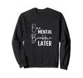Funny One Mental Breakdown Later Sweatshirt - Streetwear Style Men Women - T-Shirt, Sweatshirt, Hoodie