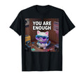 You Are Enough Cat Meme T-Shirt - Streetwear Style Men Women - T-Shirt, Sweatshirt, Hoodie