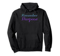 Remember Purpose Mental Health Hoodie - Casual Everyday Wear Unisex - T-Shirt, Sweatshirt, Hoodie
