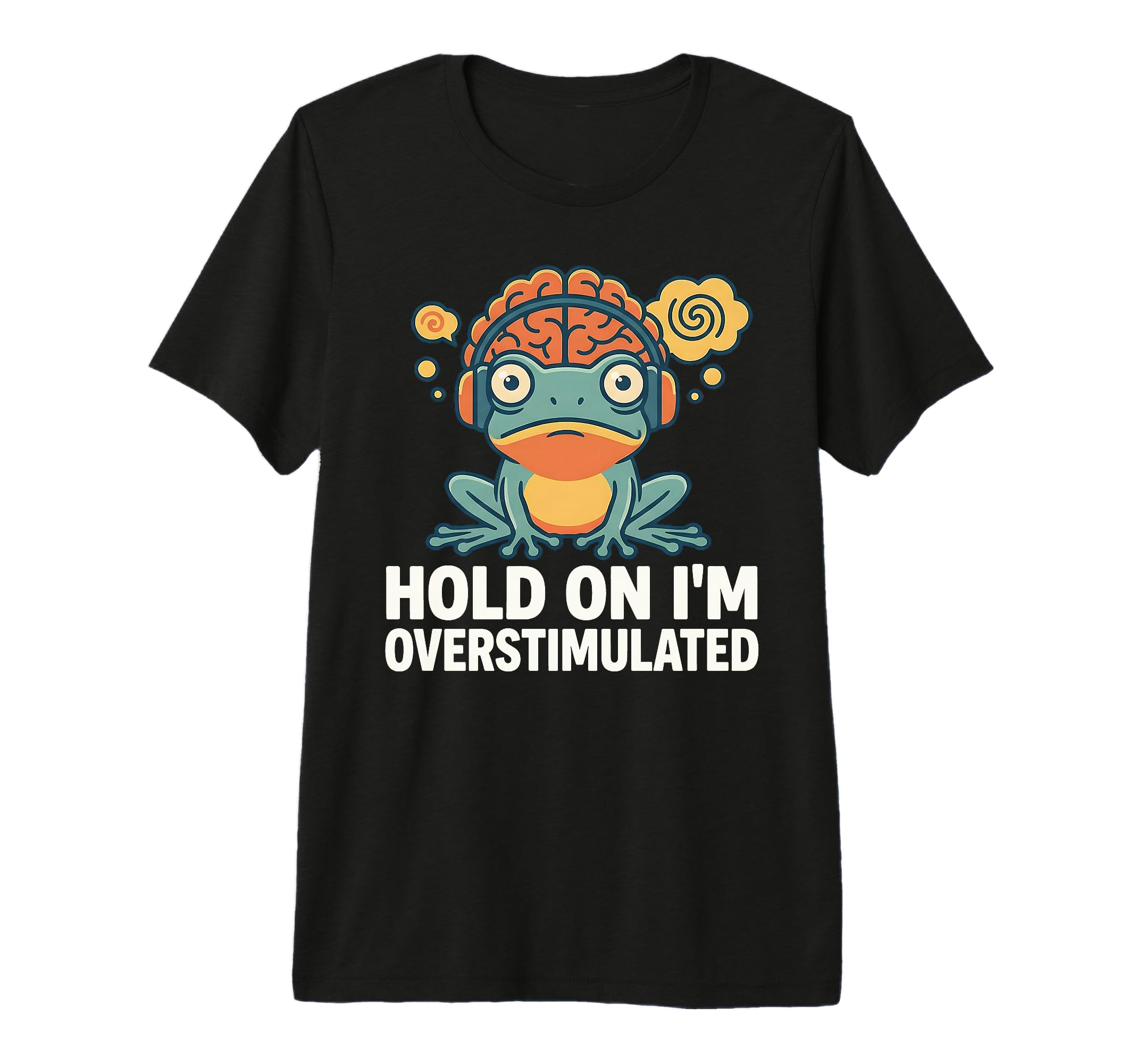 Hold Im Overstimulated Funny T-Shirt - Casual Everyday Wear for Adults - T-Shirt, Sweatshirt, Hoodie