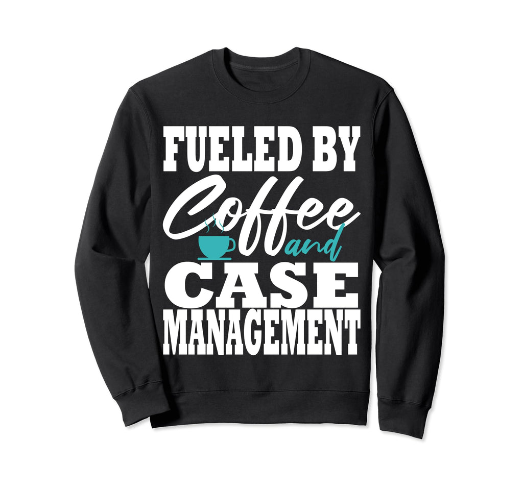 Case Manager Coffee Funny Social Sweatshirt - Novelty Apparel Unisex - T-Shirt, Sweatshirt, Hoodie