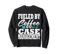 Case Manager Coffee Funny Social Sweatshirt - Novelty Apparel Unisex - T-Shirt, Sweatshirt, Hoodie