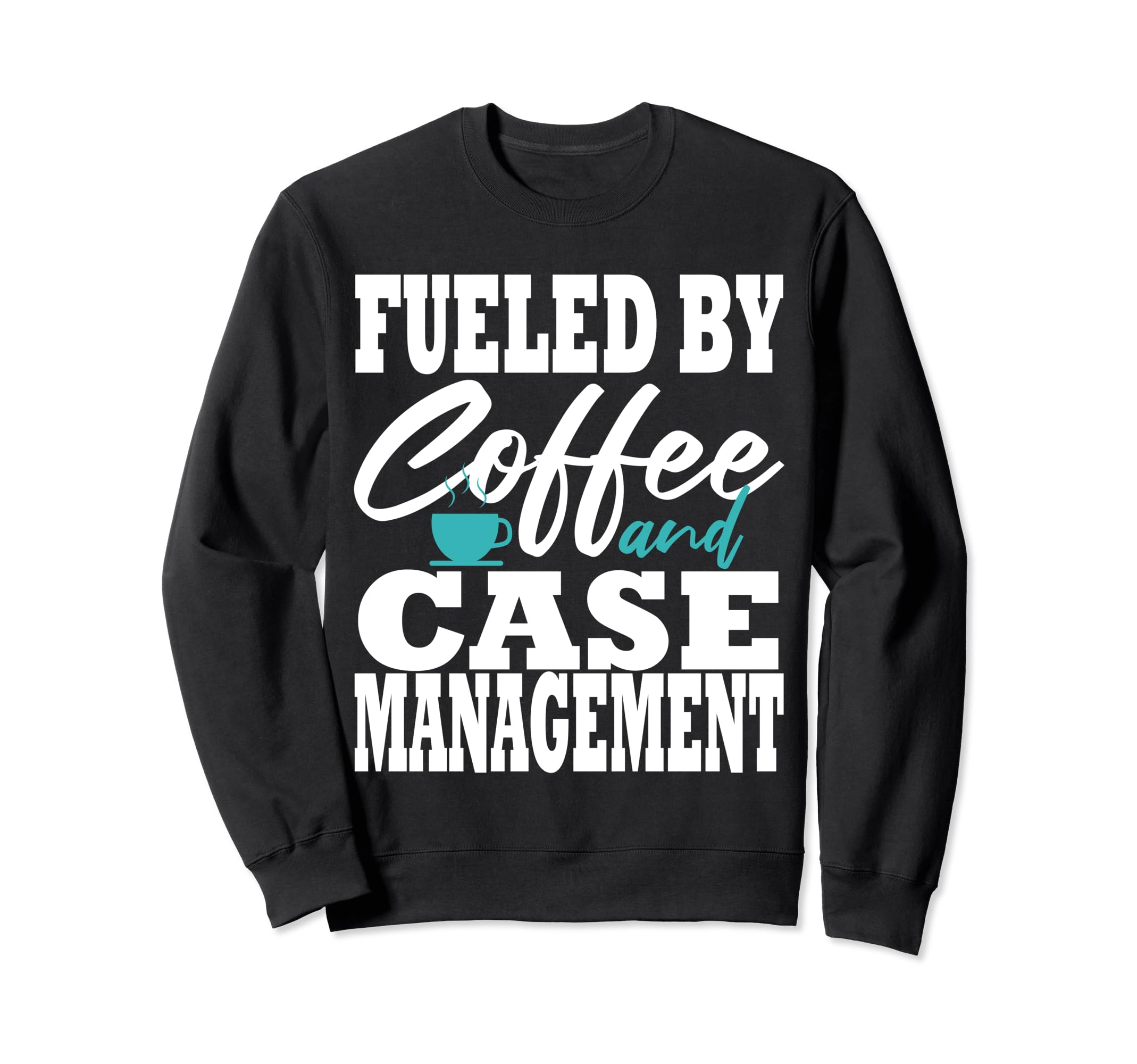 Case Manager Coffee Funny Social Sweatshirt - Novelty Apparel Unisex - T-Shirt, Sweatshirt, Hoodie
