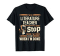 Im Literature Teacher I Dont Stop T-Shirt - Casual Everyday Wear Unisex - T-Shirt, Sweatshirt, Hoodie