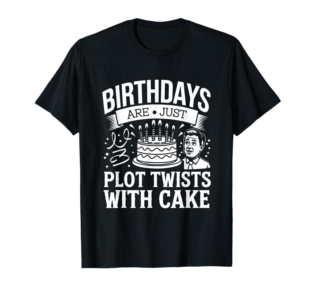 Birthdays Are Just Plot Twists Cake T-Shirt - Custom Art Print Men Women - T-Shirt, Sweatshirt, Hoodie