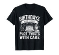 Birthdays Are Just Plot Twists Cake T-Shirt - Custom Art Print Men Women - T-Shirt, Sweatshirt, Hoodie