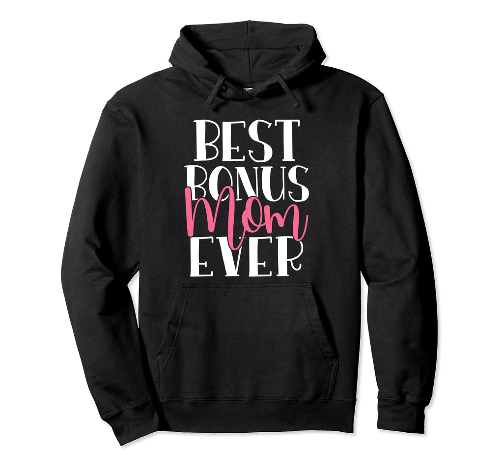 Best Bonus Mom Ever Family Bonus Mom Hoodie - Trendy Graphic for Adults - T-Shirt, Sweatshirt, Hoodie