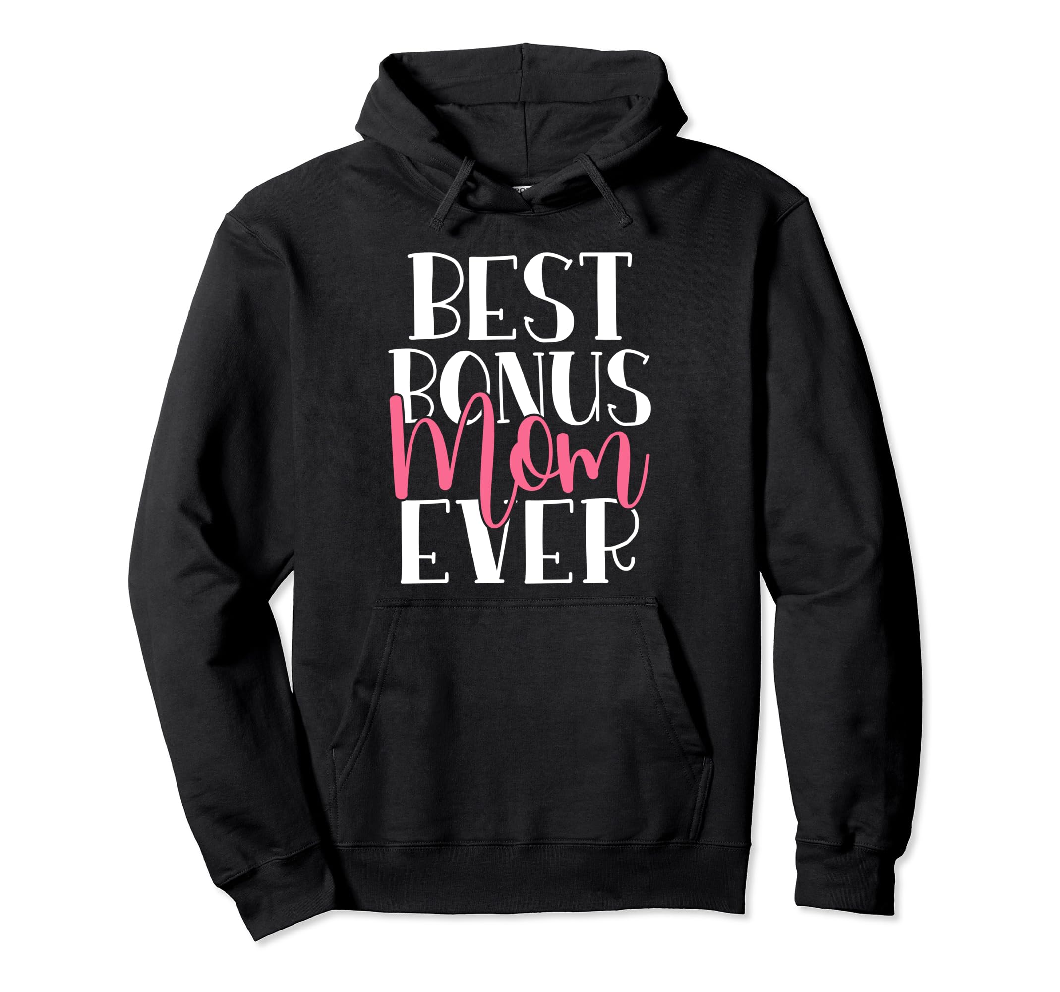 Best Bonus Mom Ever Family Bonus Mom Hoodie - Trendy Graphic for Adults - T-Shirt, Sweatshirt, Hoodie