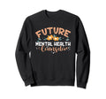 Future Mental Health Counselor Sweatshirt - Streetwear Style Men Women - T-Shirt, Sweatshirt, Hoodie