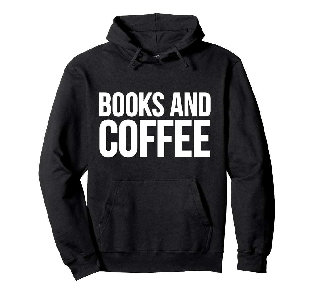 Book Coffee Lover Funny Books And Coffee Hoodie - Fun Novelty Design Unisex - T-Shirt, Sweatshirt, Hoodie