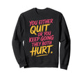 You Either Quit Or You Keep Going Sweatshirt - Novelty Apparel for Adults - T-Shirt, Sweatshirt, Hoodie