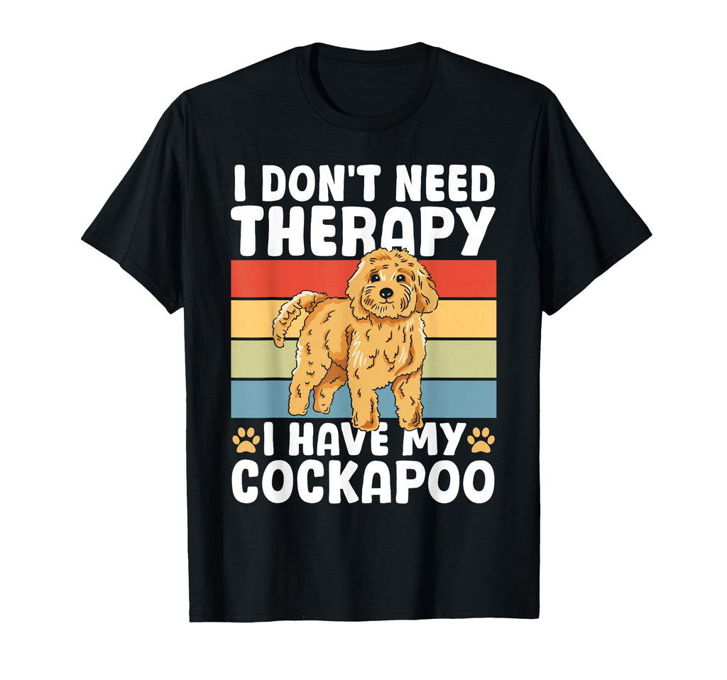 I Dont Need Therapy I Have My Cockapoo Dog T-Shirt - Trendy Graphic Unisex - T-Shirt, Sweatshirt, Hoodie