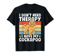 I Dont Need Therapy I Have My Cockapoo Dog T-Shirt - Trendy Graphic Unisex - T-Shirt, Sweatshirt, Hoodie