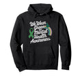 May We Wear Green Mental Health Hoodie - Streetwear Style Men Women - T-Shirt, Sweatshirt, Hoodie