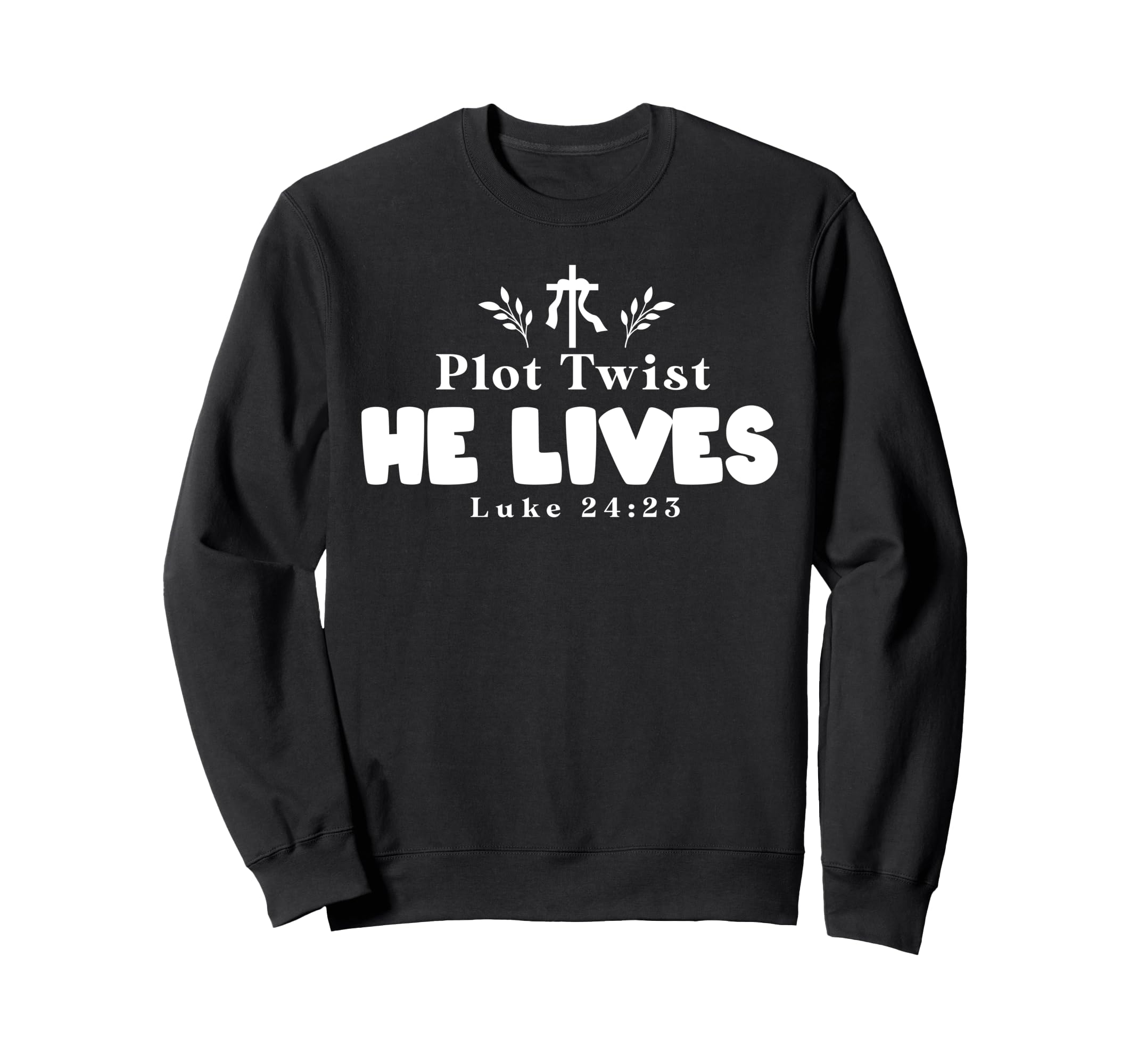 Plot Twist He Lives Funny Religious Sweatshirt - Streetwear Style Unisex - T-Shirt, Sweatshirt, Hoodie