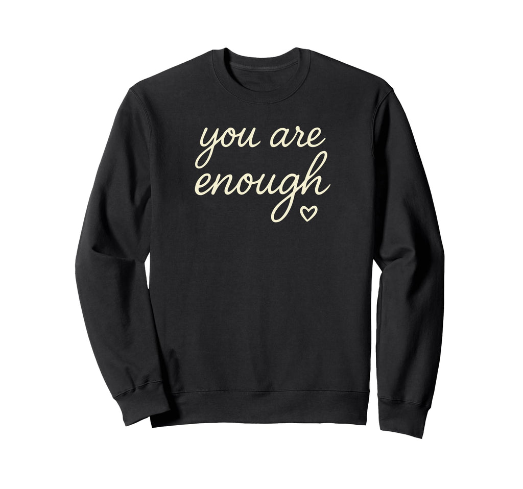 You Are Enough Sweatshirt - Custom Art Print for Adults - T-Shirt, Sweatshirt, Hoodie