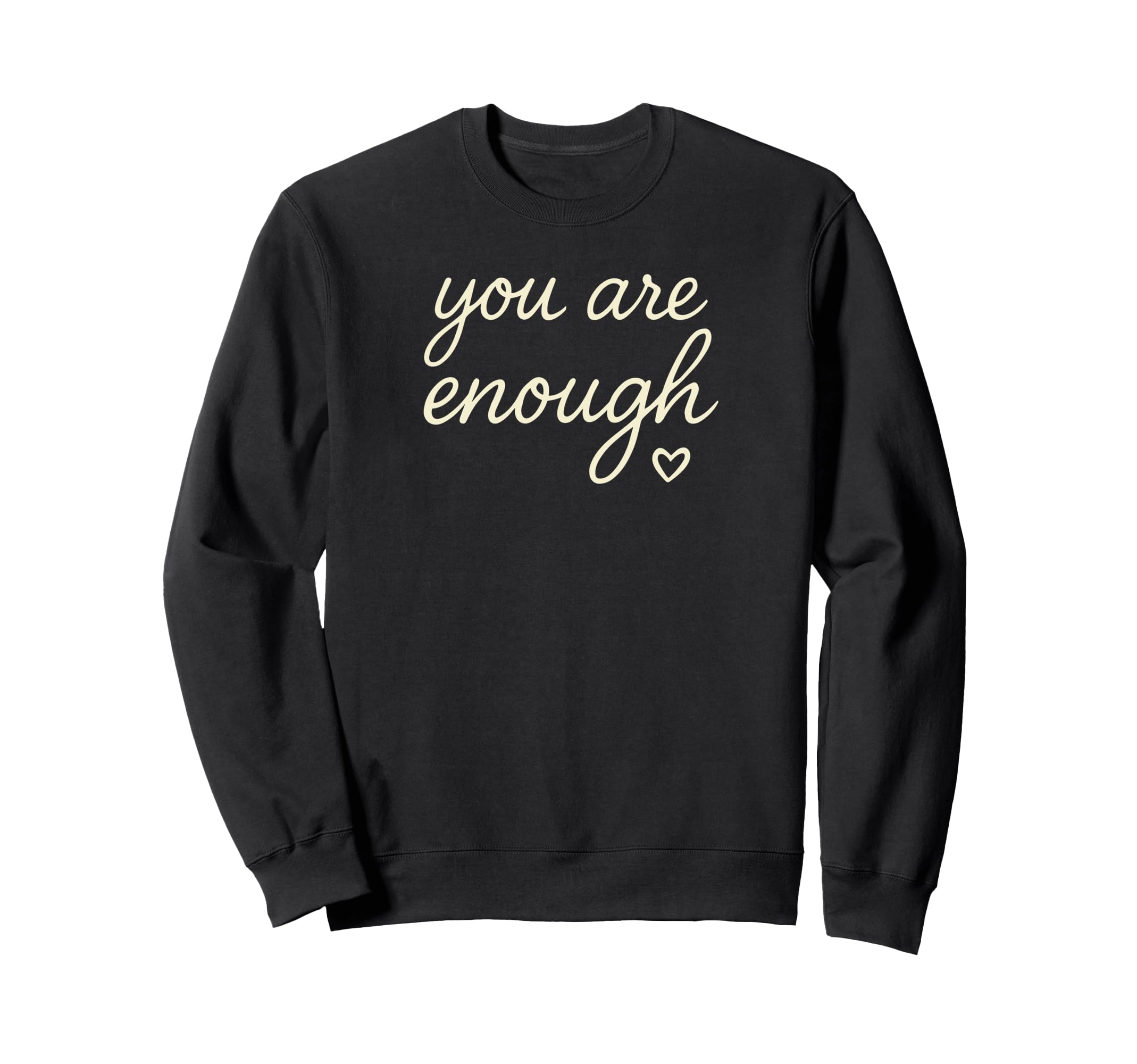 You Are Enough Sweatshirt - Custom Art Print for Adults - T-Shirt, Sweatshirt, Hoodie