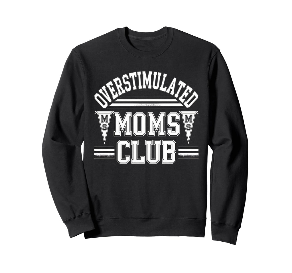 Overstimulated Moms Club Mom Sweatshirt - Aesthetic Graphic for Adults - T-Shirt, Sweatshirt, Hoodie