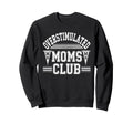 Overstimulated Moms Club Mom Sweatshirt - Aesthetic Graphic for Adults - T-Shirt, Sweatshirt, Hoodie