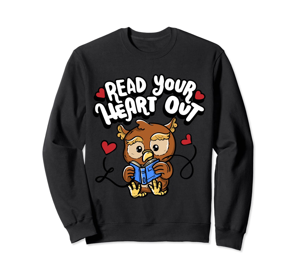 Read Your Heart Out Book Lover Funny Sweatshirt - Trendy Graphic Men Women - T-Shirt, Sweatshirt, Hoodie
