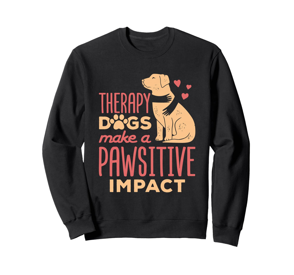 Therapy Dogs Make Pawsitive Sweatshirt - Fun Novelty Design for Adults - T-Shirt, Sweatshirt, Hoodie