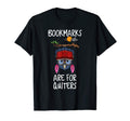 Bookmarks Are Quiters Book Lover Gift T-Shirt - Graphic Print Men Women - T-Shirt, Sweatshirt, Hoodie