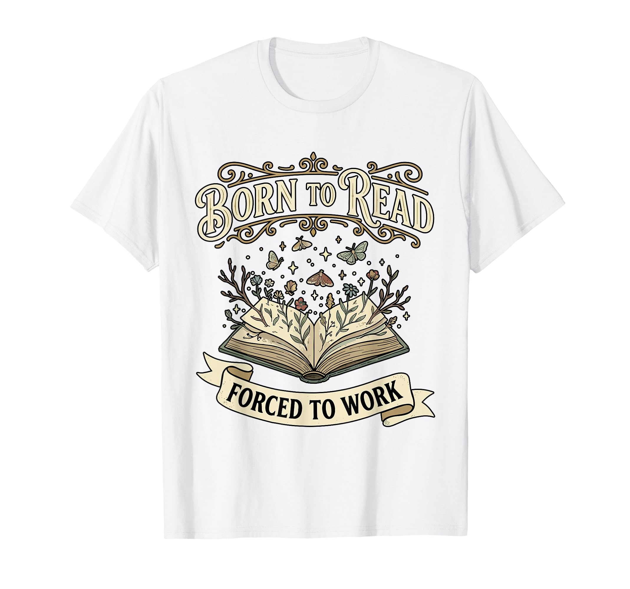 Born To Read Forced To Work Funny T-Shirt - Streetwear Style for Adults - T-Shirt, Sweatshirt, Hoodie