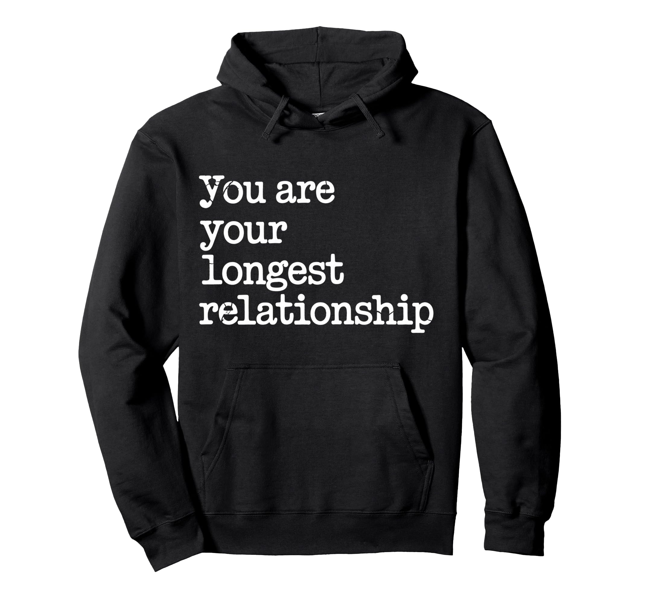 You Are Your Longest Relationship Self Hoodie - Custom Art Print Men Women - T-Shirt, Sweatshirt, Hoodie